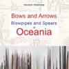 Bows and Arrows, Blowpipes and Spears of Oceania Vol. 1 and 2
